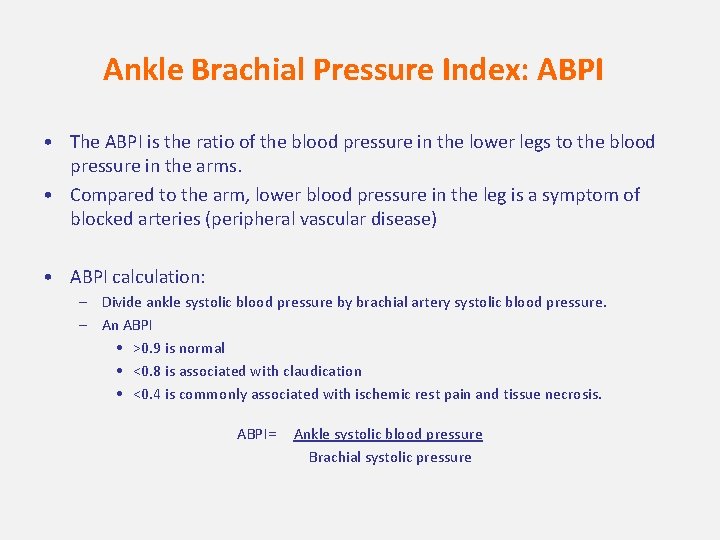 Ankle Brachial Pressure Index: ABPI • The ABPI is the ratio of the blood