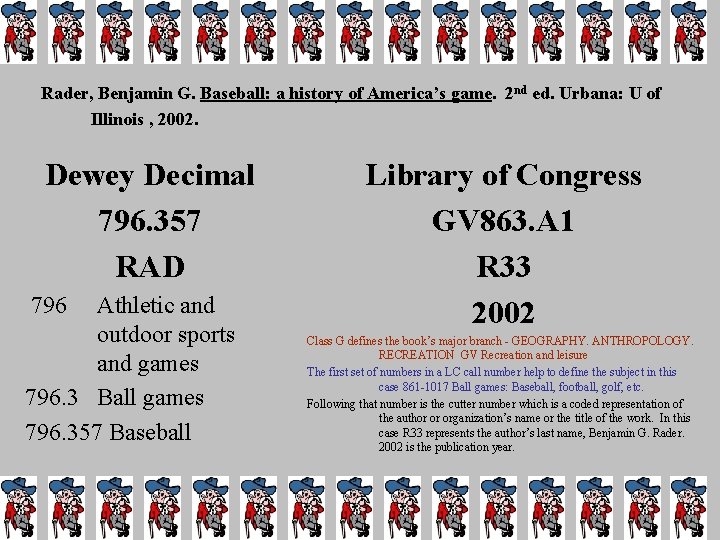 Rader, Benjamin G. Baseball: a history of America’s game. 2 nd ed. Urbana: U