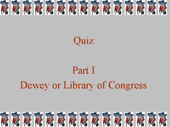 Quiz Part I Dewey or Library of Congress 