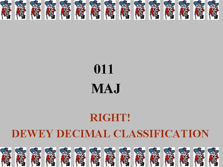 011 MAJ RIGHT! DEWEY DECIMAL CLASSIFICATION 