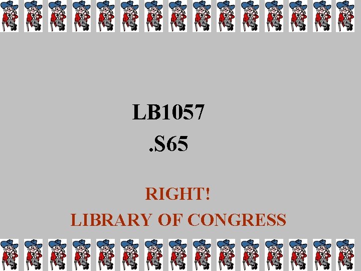 LB 1057. S 65 RIGHT! LIBRARY OF CONGRESS 