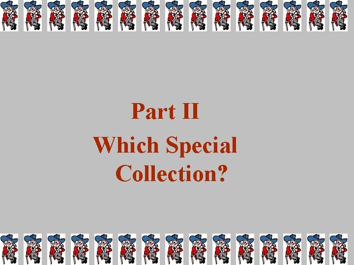 Part II Which Special Collection? 