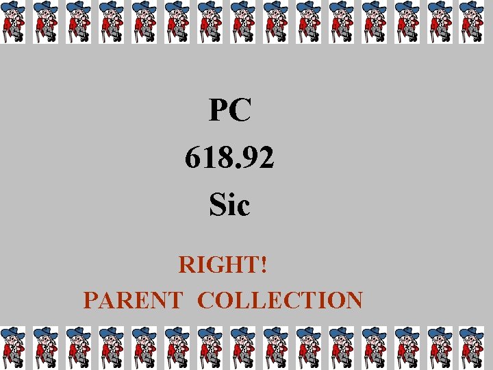 PC 618. 92 Sic RIGHT! PARENT COLLECTION 