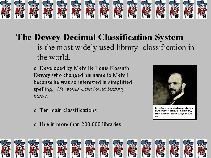 The Dewey Decimal Classification System is the most widely used library classification in the