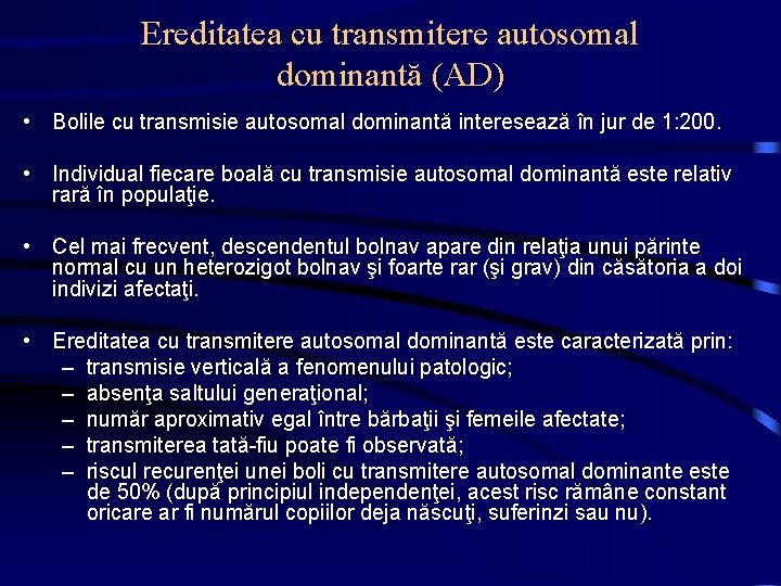 Ereditatea cu transmitere autosomal dominantă (AD) • Bolile cu transmisie autosomal dominantă interesează în