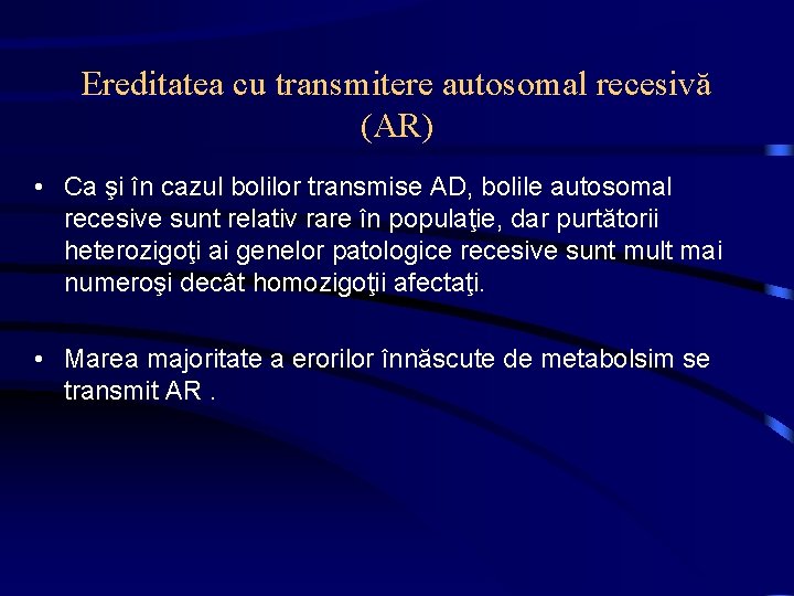 Ereditatea cu transmitere autosomal recesivă (AR) • Ca şi în cazul bolilor transmise AD,
