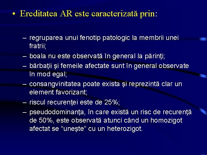  • Ereditatea AR este caracterizată prin: – regruparea unui fenotip patologic la membrii