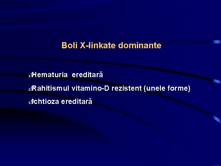 Boli X-linkate dominante È Hematuria ereditară È Rahitismul vitamino-D rezistent (unele forme) È Ichtioza