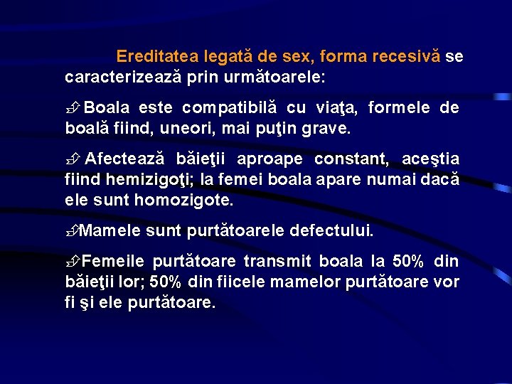 Ereditatea legată de sex, forma recesivă se caracterizează prin următoarele: ÈBoala este compatibilă cu