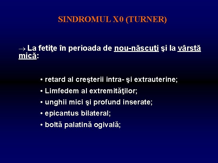 SINDROMUL X 0 (TURNER) La fetiţe în perioada de nou-născuţi şi la vârstă mică: