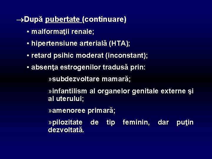  După pubertate (continuare) • malformaţii renale; • hipertensiune arterială (HTA); • retard psihic