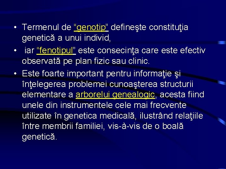  • Termenul de “genotip” defineşte constituţia genetică a unui individ, • iar “fenotipul”