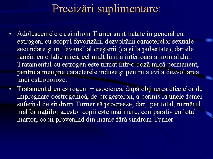 Precizări suplimentare: • Adolescentele cu sindrom Turner sunt tratate în general cu estrogeni cu
