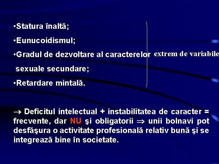  • Statura înaltă; • Eunucoidismul; • Gradul de dezvoltare al caracterelor extrem de