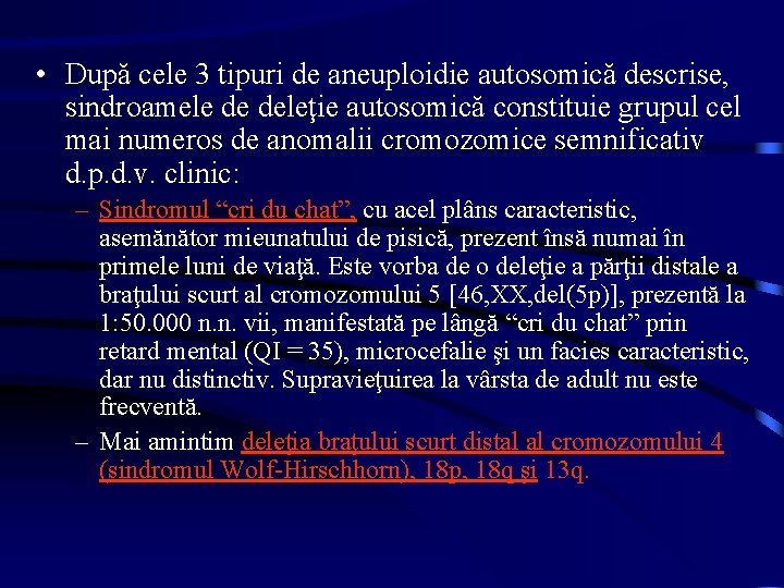  • După cele 3 tipuri de aneuploidie autosomică descrise, sindroamele de deleţie autosomică