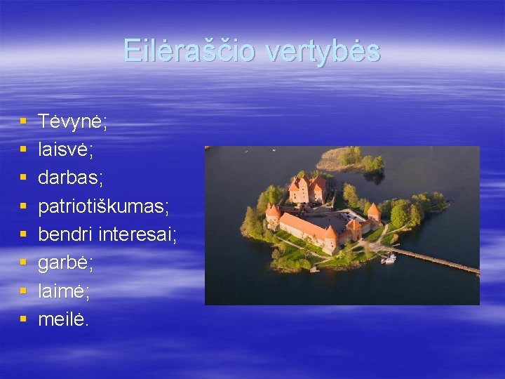 Eilėraščio vertybės § § § § Tėvynė; laisvė; darbas; patriotiškumas; bendri interesai; garbė; laimė;