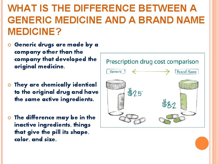 WHAT IS THE DIFFERENCE BETWEEN A GENERIC MEDICINE AND A BRAND NAME MEDICINE? Generic