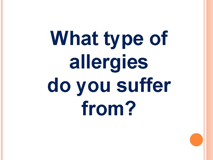What type of allergies do you suffer from? 