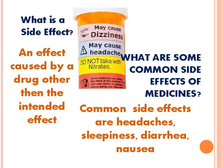 What is a Side Effect? An effect WHAT ARE SOME caused by a COMMON