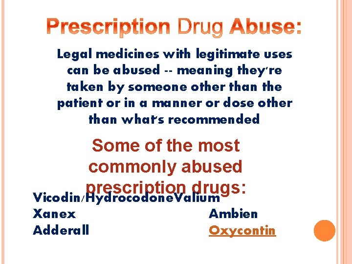 Legal medicines with legitimate uses can be abused -- meaning they're taken by someone