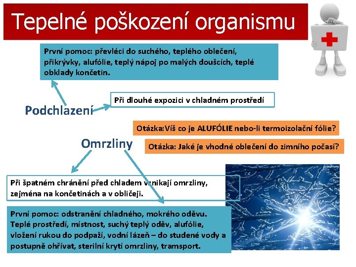 Tepelné poškození organismu První pomoc: převléci do suchého, teplého oblečení, přikrývky, alufólie, teplý nápoj