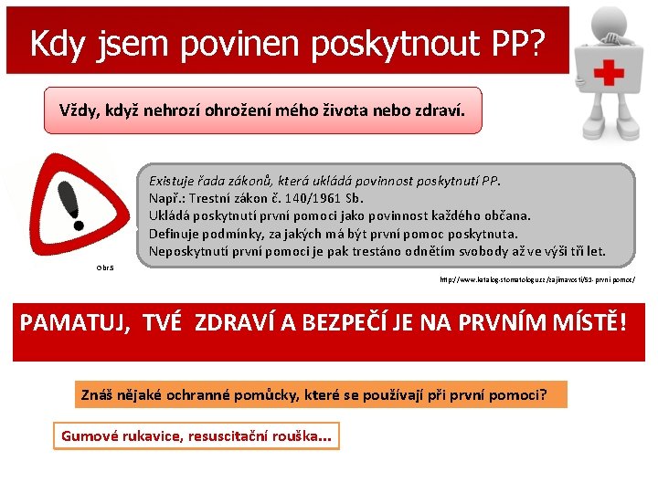 Kdy jsem povinen poskytnout PP? Vždy, když nehrozí ohrožení mého života nebo zdraví. Existuje