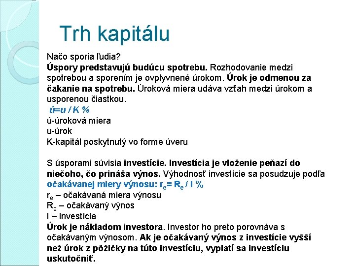 Trh kapitálu Načo sporia ľudia? Úspory predstavujú budúcu spotrebu. Rozhodovanie medzi spotrebou a sporením