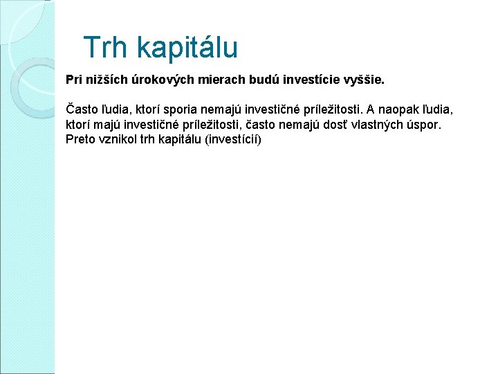 Trh kapitálu Pri nižších úrokových mierach budú investície vyššie. Často ľudia, ktorí sporia nemajú