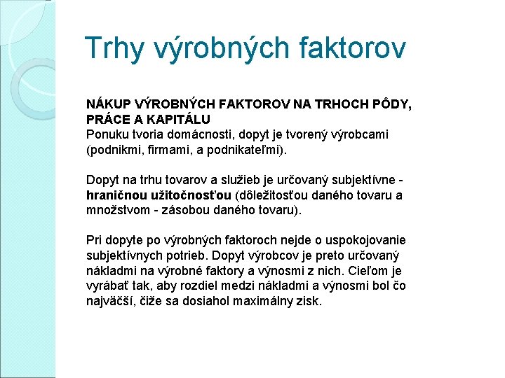 Trhy výrobných faktorov NÁKUP VÝROBNÝCH FAKTOROV NA TRHOCH PÔDY, PRÁCE A KAPITÁLU Ponuku tvoria