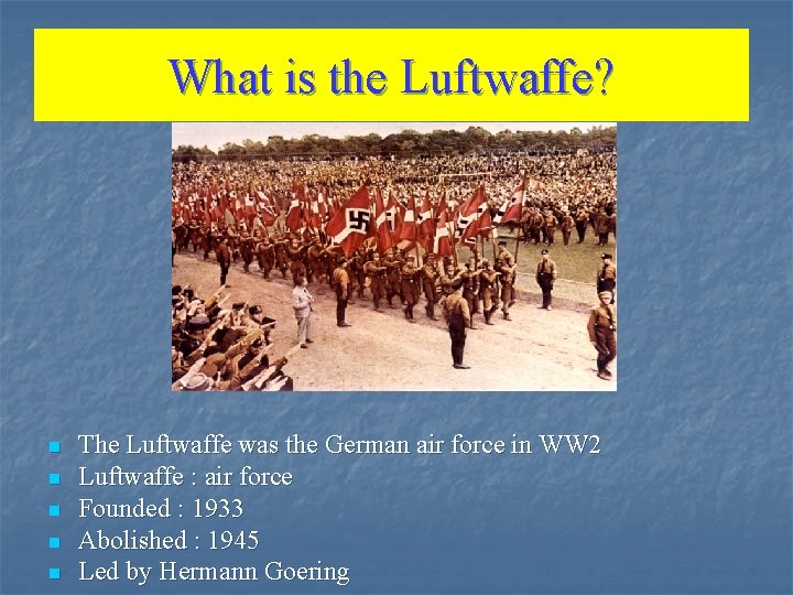 What is the Luftwaffe? n n n The Luftwaffe was the German air force