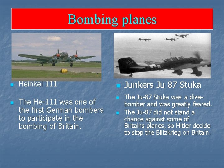 Bombing planes n n Heinkel 111 The He-111 was one of the first German