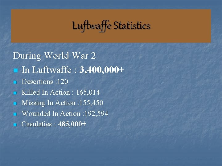 Luftwaffe Statistics During World War 2 n In Luftwaffe : 3, 400, 000+ n