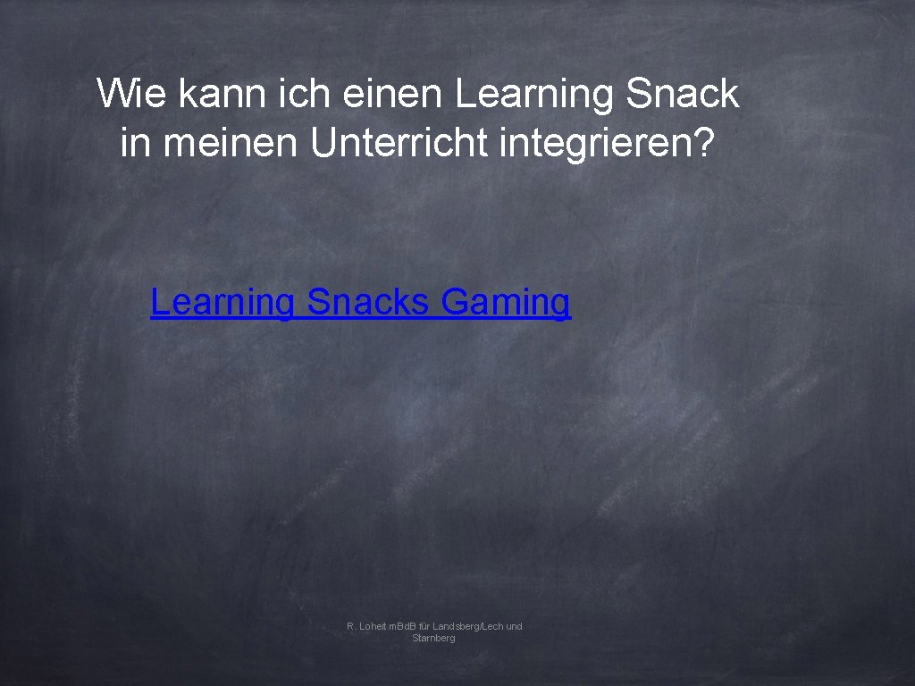 Wie kann ich einen Learning Snack in meinen Unterricht integrieren? Learning Snacks Gaming R.