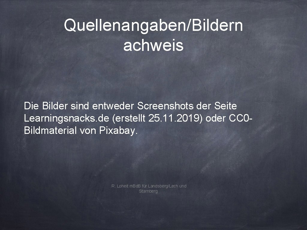 Quellenangaben/Bildern achweis Die Bilder sind entweder Screenshots der Seite Learningsnacks. de (erstellt 25. 11.