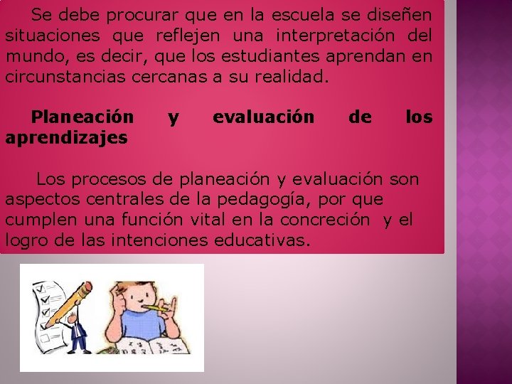 Se debe procurar que en la escuela se diseñen situaciones que reflejen una interpretación
