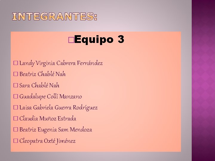 �Equipo � Landy Virginia Cabrera Fernández � Beatriz Chablé Nah � Sara Chablé Nah