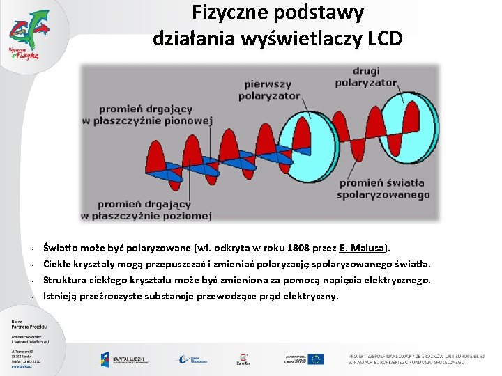 Fizyczne podstawy działania wyświetlaczy LCD • • Światło może być polaryzowane (wł. odkryta w