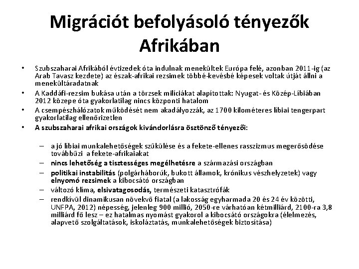 Migrációt befolyásoló tényezők Afrikában • • Szubszaharai Afrikából évtizedek óta indulnak menekültek Európa felé,