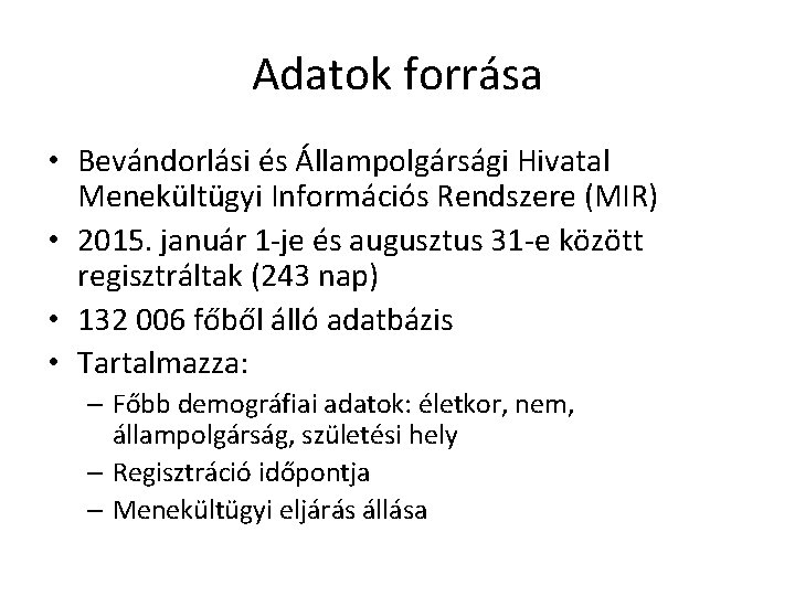 Adatok forrása • Bevándorlási és Állampolgársági Hivatal Menekültügyi Információs Rendszere (MIR) • 2015. január