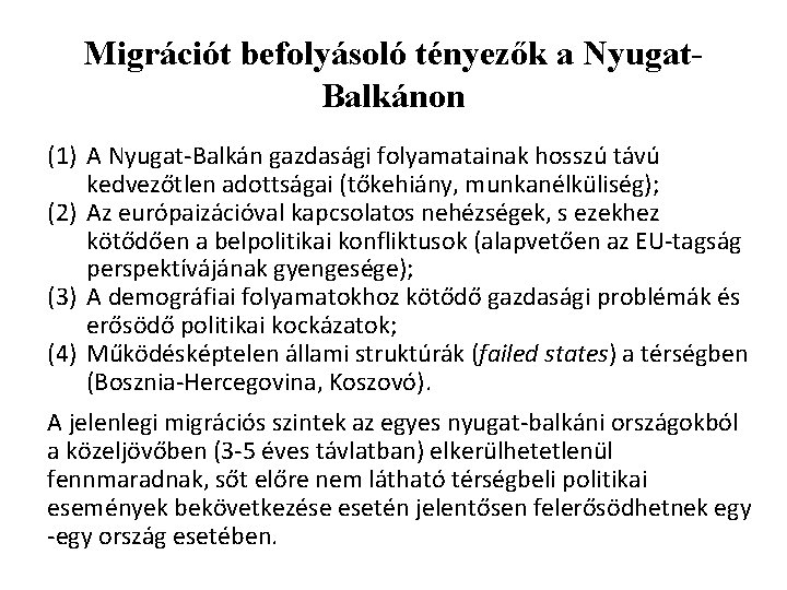 Migrációt befolyásoló tényezők a Nyugat. Balkánon (1) A Nyugat-Balkán gazdasági folyamatainak hosszú távú kedvezőtlen