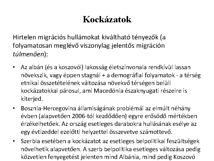 Kockázatok Hirtelen migrációs hullámokat kiváltható tényezők (a folyamatosan meglévő viszonylag jelentős migráción túlmenően): •