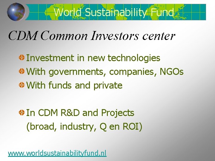 World Sustainability Fund CDM Common Investors center Investment in new technologies With governments, companies,