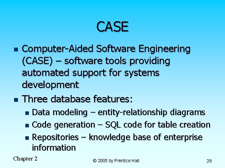 CASE n n Computer-Aided Software Engineering (CASE) – software tools providing automated support for