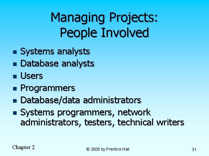 Managing Projects: People Involved n n n Systems analysts Database analysts Users Programmers Database/data