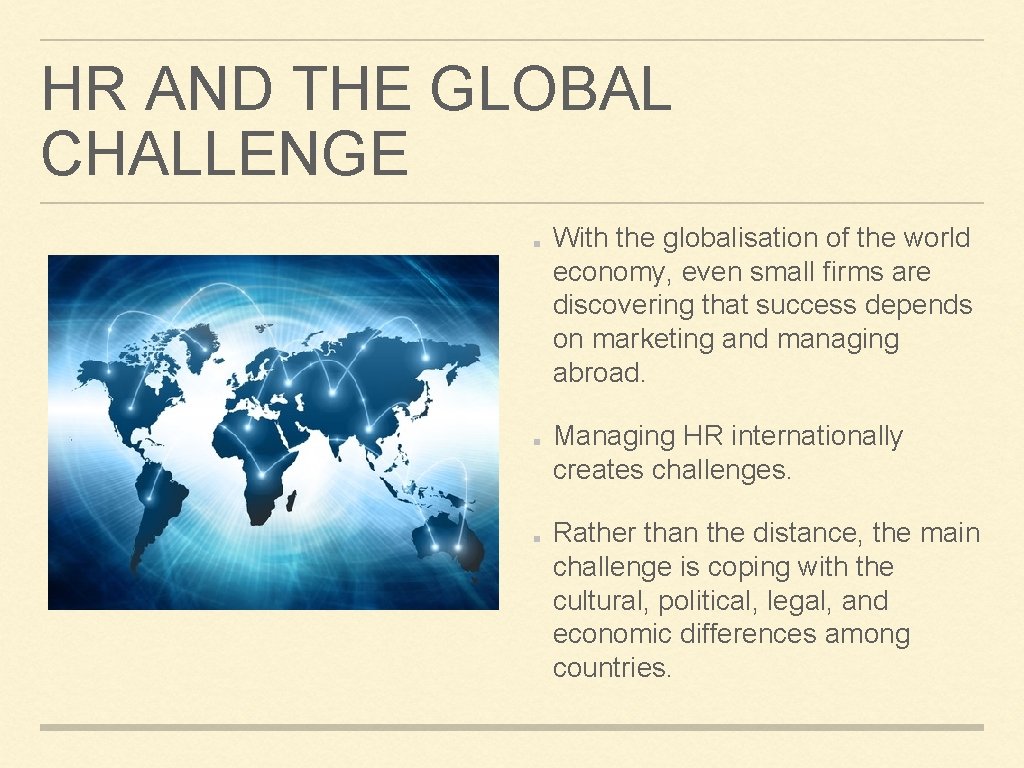 HR AND THE GLOBAL CHALLENGE With the globalisation of the world economy, even small