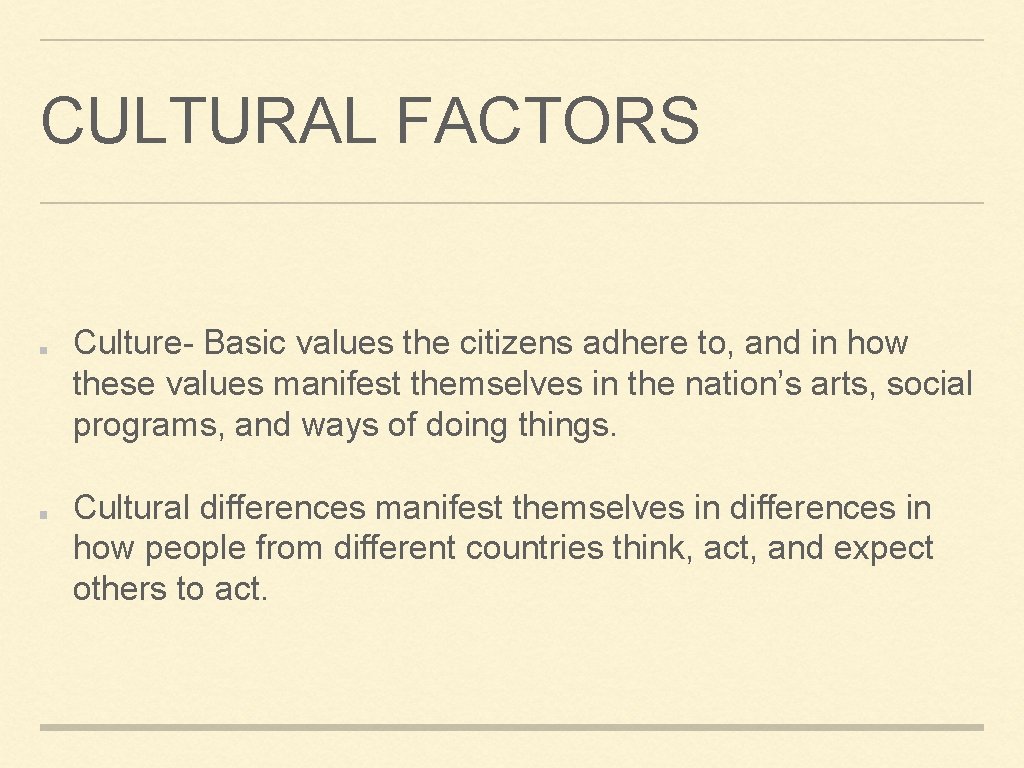 CULTURAL FACTORS Culture- Basic values the citizens adhere to, and in how these values