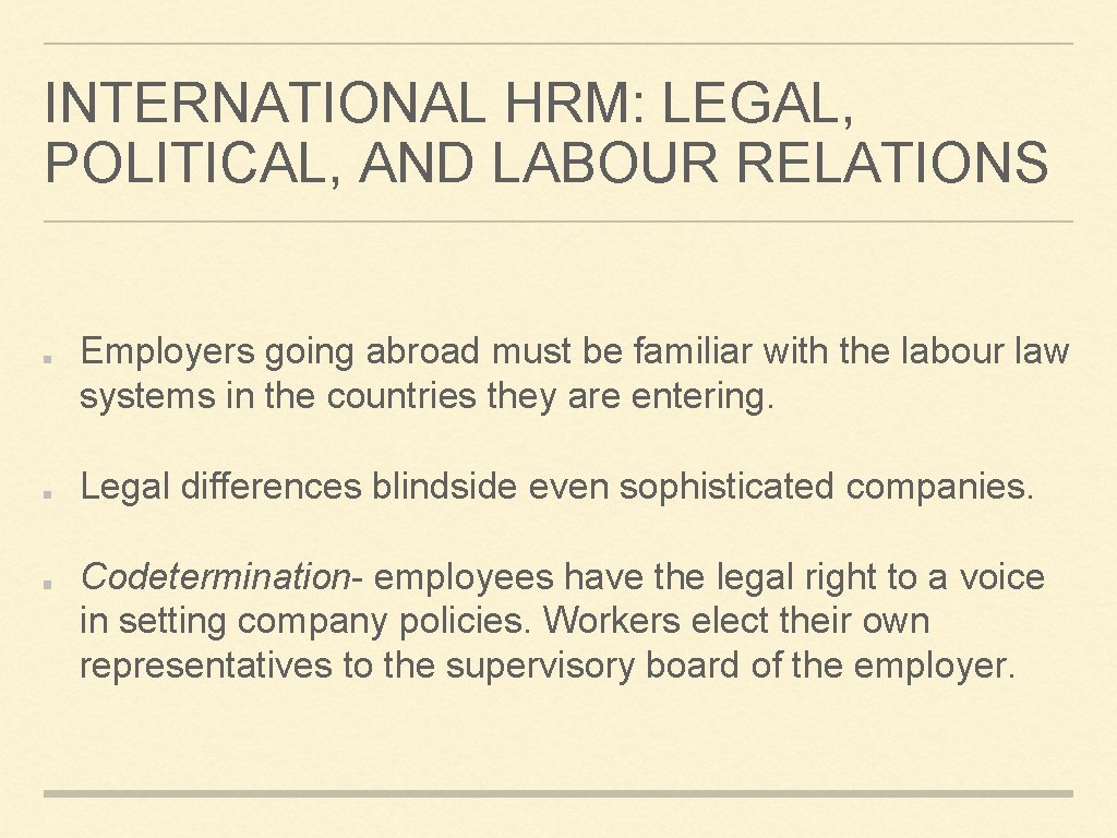 INTERNATIONAL HRM: LEGAL, POLITICAL, AND LABOUR RELATIONS Employers going abroad must be familiar with