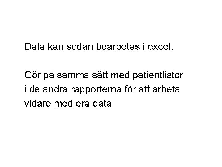  Data kan sedan bearbetas i excel. Gör på samma sätt med patientlistor i