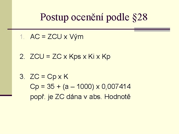 Postup ocenění podle § 28 1. AC = ZCU x Vým 2. ZCU =