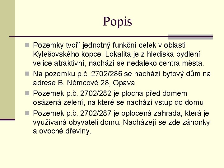 Popis n Pozemky tvoří jednotný funkční celek v oblasti Kylešovského kopce. Lokalita je z